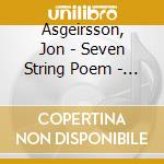Asgeirsson, Jon - Seven String Poem - Reykjavik Chamber Choir cd musicale di Asgeirsson, Jon