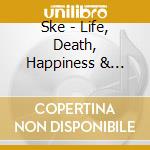Ske - Life, Death, Happiness & Stuff cd