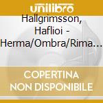 Hallgrimsson, Haflioi - Herma/Ombra/Rima Etc. - Reykjavik Chamber Choir cd