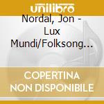 Nordal, Jon - Lux Mundi/Folksong Arrangements/Requiem Etc. cd musicale di Nordal, Jon