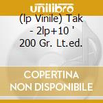 (lp Vinile) Tak - 2lp+10 ' 200 Gr. Lt.ed. cd