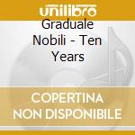 Graduale Nobili - Ten Years cd musicale di Graduale Nobili
