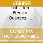 Leifs, Jon - Eternity - Quarterts - Reykjavik Chamber Orchestra cd musicale di Leifs, Jon