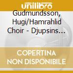 Gudmundsson, Hugi/Hamrahlid Choir - Djupsins Ro/Calm Of The Deep cd musicale di Gudmundsson, Hugi/Hamrahlid Choir