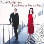 Thorkell Sigurbjornsson - Short Stories For Flute & Piano cd