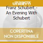 Franz Schubert - An Evening With Schubert cd