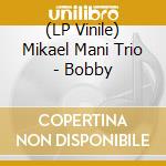 (LP Vinile) Mikael Mani Trio - Bobby