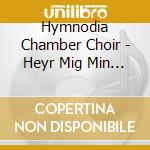 Hymnodia Chamber Choir - Heyr Mig Min Sal cd