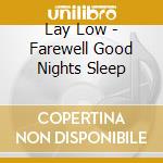 Lay Low - Farewell Good Nights Sleep cd musicale di Lay Low