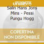 Salin Hans Jons Mins - Pessi Pungu Hogg cd