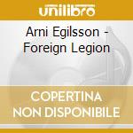 Arni Egilsson - Foreign Legion cd