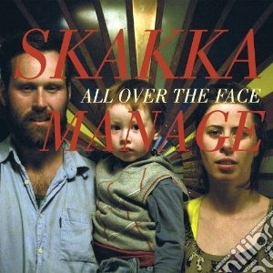 Skakkamanage - All Over The Face cd musicale di SKAKKAMANAGE