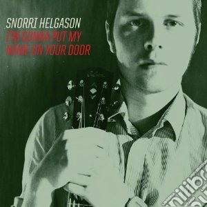 Snorri Helgason - I'm Gonna Put My Name On Your Door cd musicale di Snorri Helgason