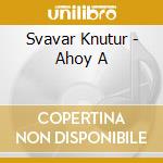 Svavar Knutur - Ahoy A cd musicale di Svavar Knutur