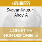 Svavar Knutur - Ahoy A cd