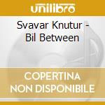 Svavar Knutur - Bil Between cd