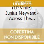 (LP Vinile) Junius Meyvant - Across The Borders lp vinile di Junius Meyvant