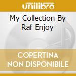 My Collection By Raf Enjoy cd musicale di AA.VV.