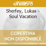 Sherfey, Lukas - Soul Vacation cd musicale di Sherfey, Lukas