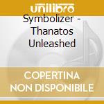 Symbolizer - Thanatos Unleashed cd