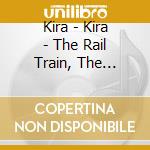 Kira - Kira - The Rail Train, The Meadow, The Freeway And The Shadows cd