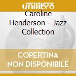 Caroline Henderson - Jazz Collection cd musicale di Caroline Henderson