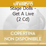 Stage Dolls - Get A Live (2 Cd) cd