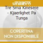 Tre Sma Kinesere - Kjaerlighet Pa Tunga cd