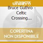 Bruce Guthro - Celtic Crossing (Digipack) cd