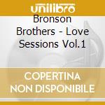 Bronson Brothers - Love Sessions Vol.1 cd