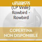 (LP Vinile) Rowbird - Rowbird vinile