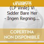 (LP Vinile) Vi Sidder Bare Her - Ingen Regning Til Mig (Instrum vinile