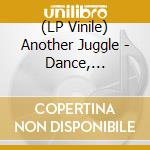 (LP Vinile) Another Juggle - Dance, Sunshine, Dance vinile
