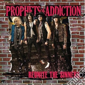 Prophets Of Addiction (The) - Reunite The Sinners cd musicale di Prophets Of Addiction (The)