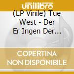 (LP Vinile) Tue West - Der Er Ingen Der Venter P?? Os vinile