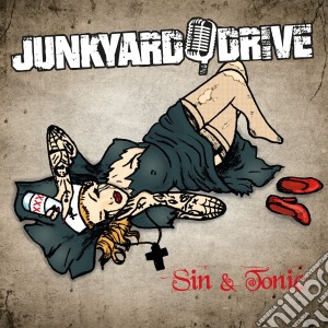 Junkyard Drive - Sin & Tonic cd musicale di Junkyard Drive