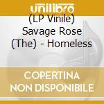 (LP Vinile) Savage Rose (The) - Homeless vinile