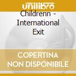 Childrenn - International Exit cd