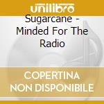 Sugarcane - Minded For The Radio cd
