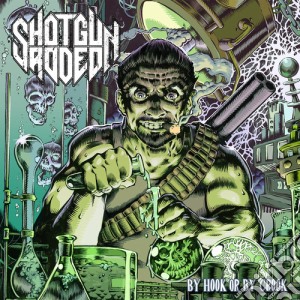 Shotgun Rodeo - By Hook Or By Crook cd musicale di Shotgun Rodeo