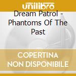 Dream Patrol - Phantoms Of The Past cd