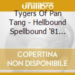 Tygers Of Pan Tang - Hellbound Spellbound '81 (Gold Vinyl) cd musicale di Tygers Of Pan Tang