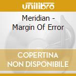 Meridian - Margin Of Error cd musicale di Meridian