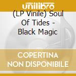 (LP Vinile) Soul Of Tides - Black Magic vinile