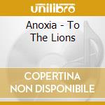 Anoxia - To The Lions cd