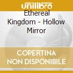 Ethereal Kingdom - Hollow Mirror cd