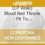 (LP Vinile) Blood Red Throne - Fit To Kill (Transparent) lp vinile