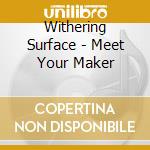 Withering Surface - Meet Your Maker cd