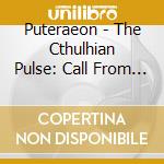 Puteraeon - The Cthulhian Pulse: Call From The Dead City cd