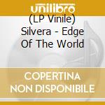 (LP Vinile) Silvera - Edge Of The World vinile